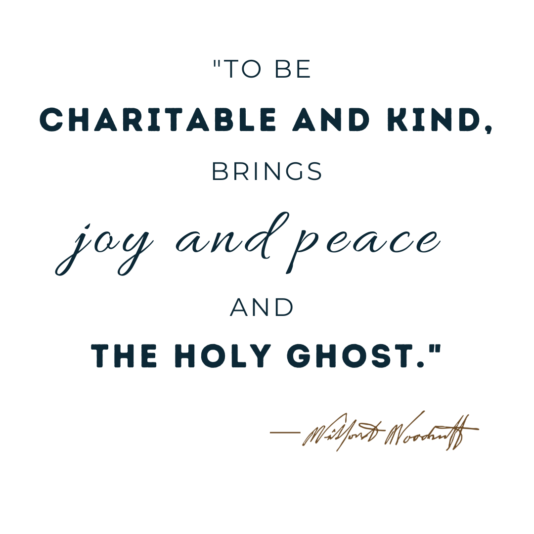 To be charitable and kind, brings joy and peace and the Holy Ghost. - Wilford Woodruff